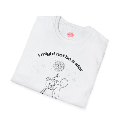 "I Might Not Be A Star But I'm Still Burning Out" | Teddy Bear | T-Shirt