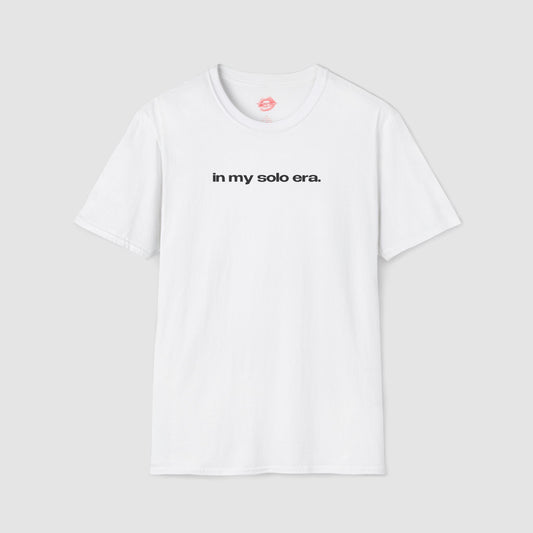 "In My Solo Era." | Text Only | T-Shirt