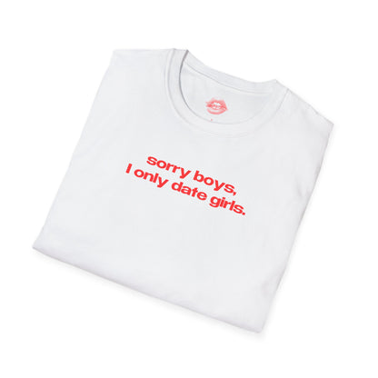 "Sorry Boys, I Only Date Girls." | Text Only | T-Shirt