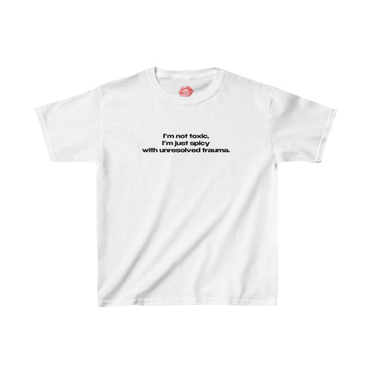 "I'm Not Toxic, I'm Just Spicy With Unresolved Trauma." | Text Only | Baby Tee