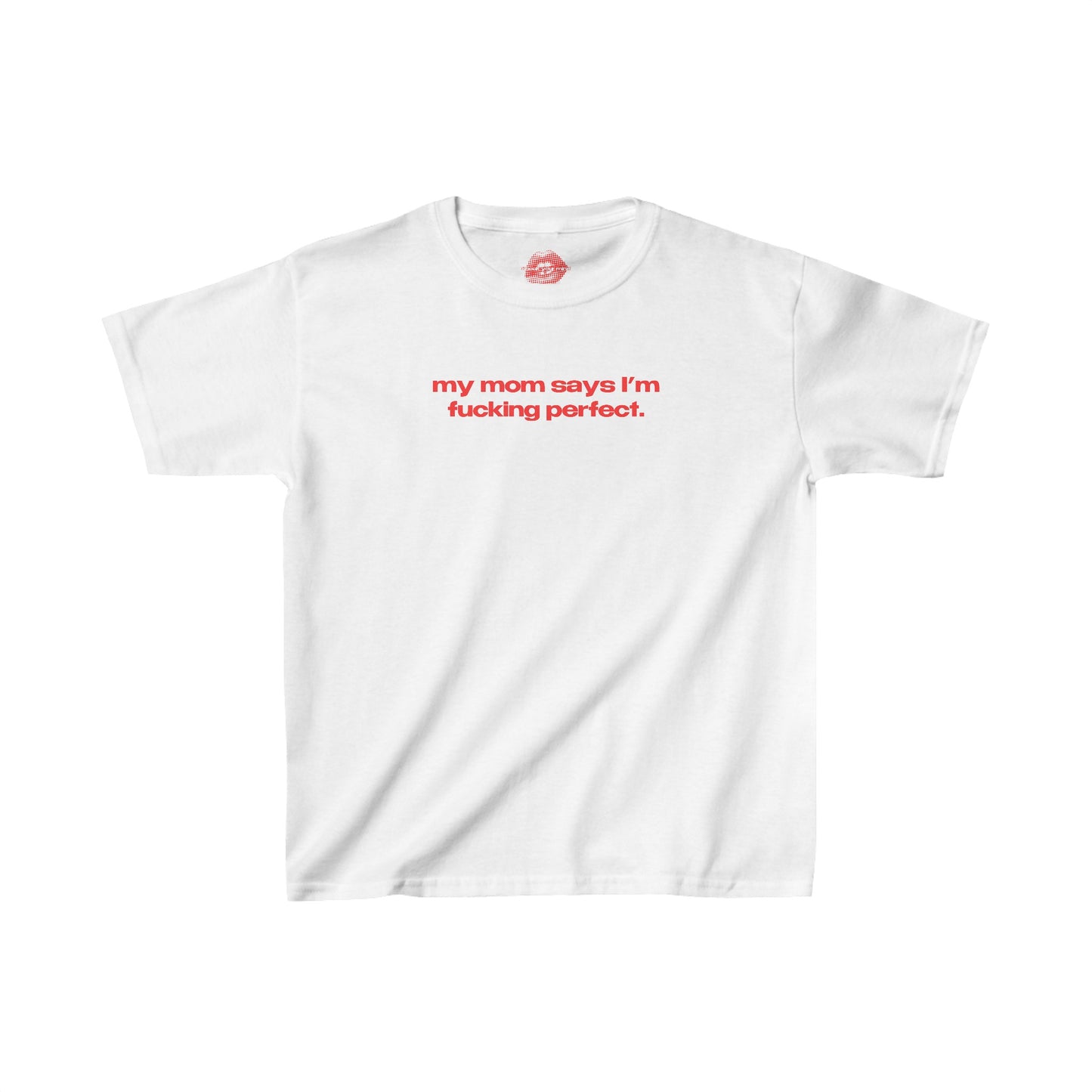 "My Mom Says I'm Fucking Perfect." | Text Only | Baby Tee