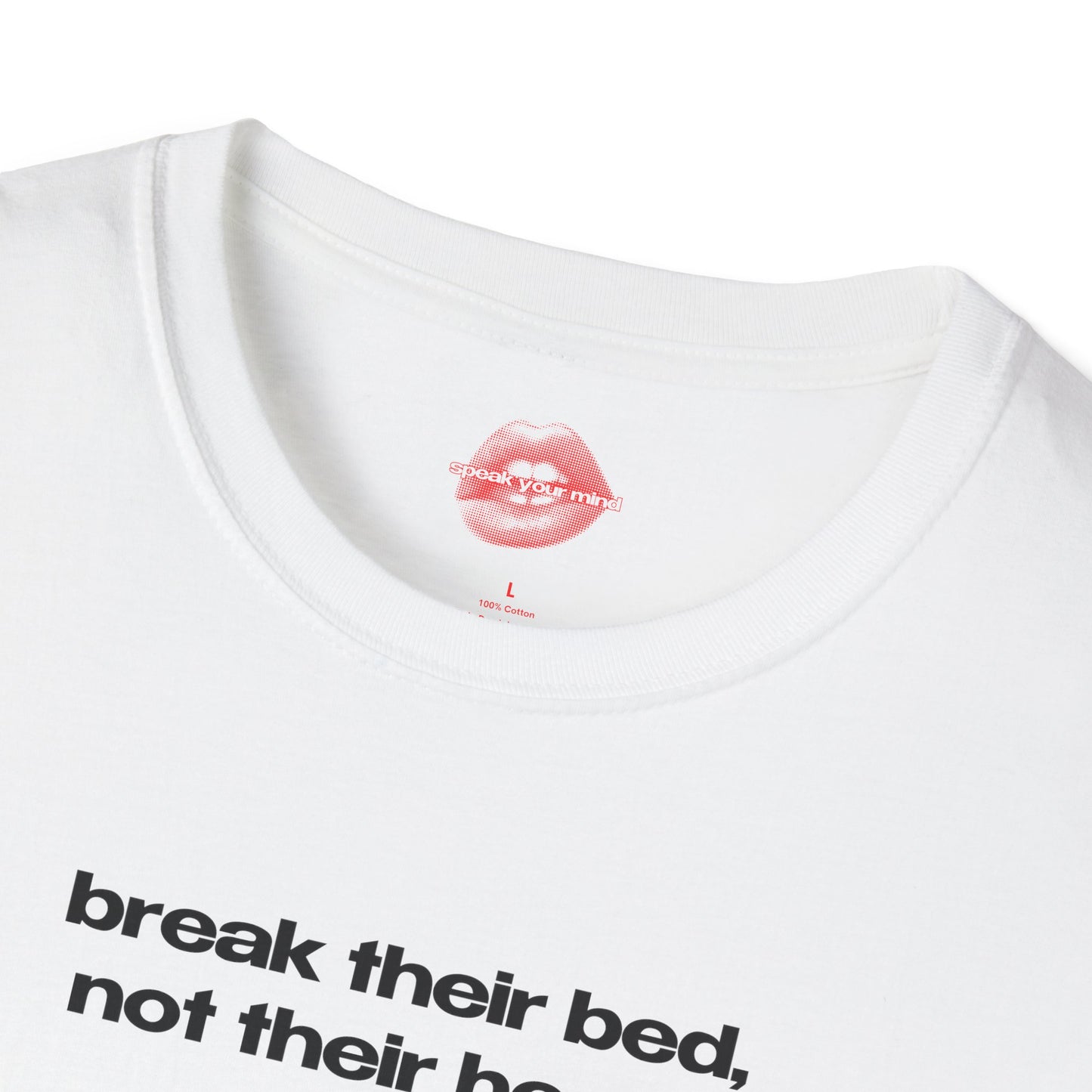 "Break Their Bed, Not Their Heart." | Text Only | T-Shirt