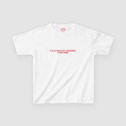 "If You Find Me Relatable, Seek Help." | Text Only | Baby Tee