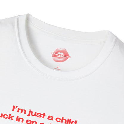 "I'm Just A Child, Stuck In An Adult's Body." | Text Only | T-Shirt