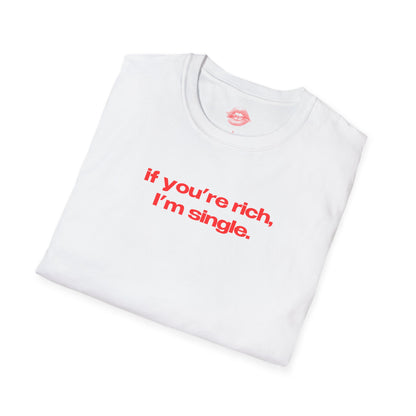 "If You're Rich, I'm Single." | Text Only | T-Shirt