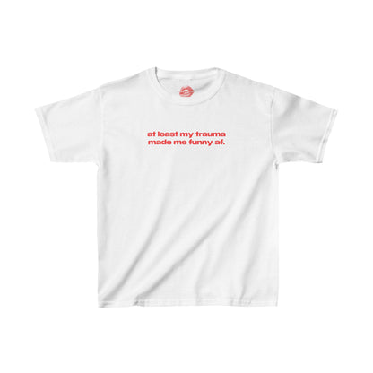 "At Least My Trauma Made Me Funny Af." | Text Only | Baby Tee