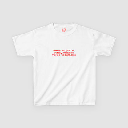 "I Would Eat You Out, But My Mom Said There's Food At Home." | Text Only | Baby Tee