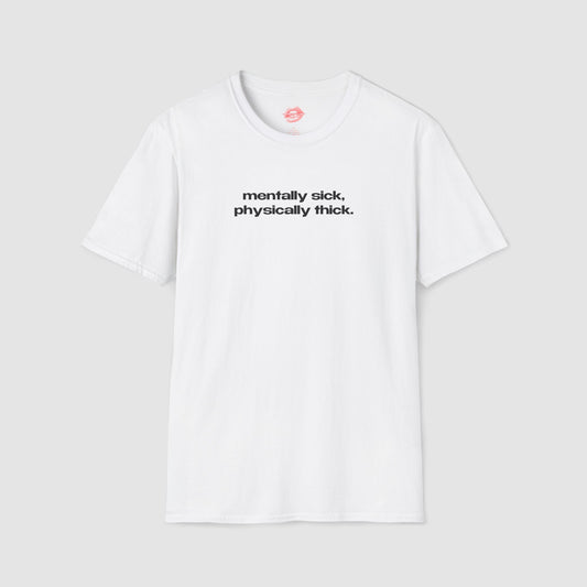 "Mentally Sick, Physically Thick." | Text Only | T-Shirt