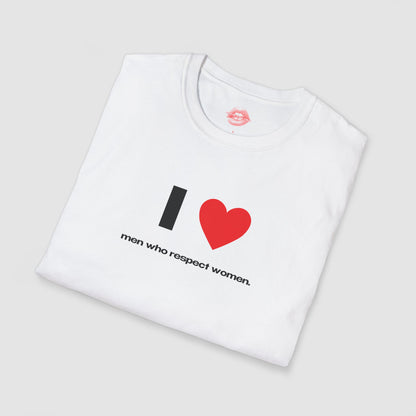 "I Love Men Who Respect Women." | Heart | T-Shirt