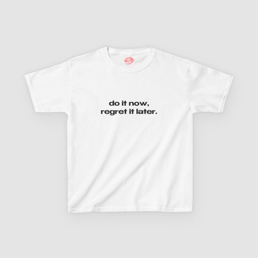 "Do It Now, Regret It Later." | Text Only | Baby Tee