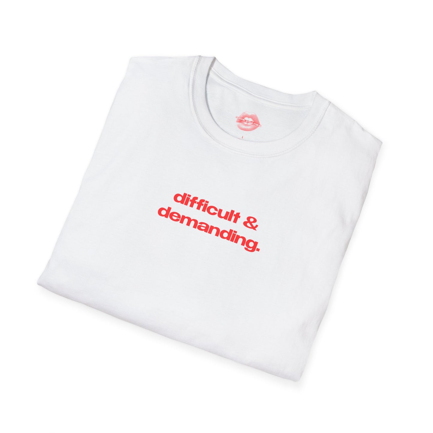 "Difficult & Demanding." | Text Only | T-Shirt