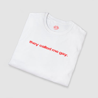 "They Called Me Gay. They Were Not Wrong." | Text Only | T-Shirt