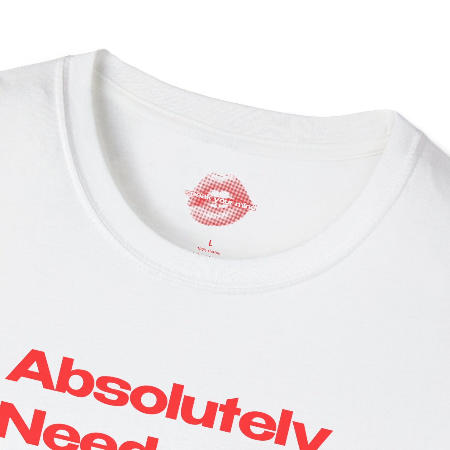 "Absolutely Need A Lobotomy." | Text Only | T-Shirt