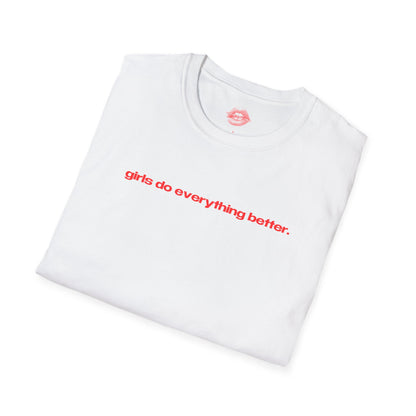 "Girls Do Everything Better." | Text Only | T-Shirt