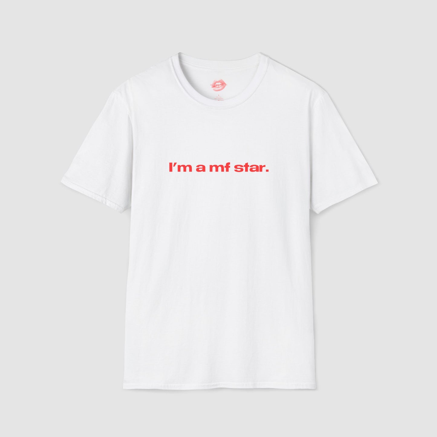 "I'm A Mf Star." | Text Only | T-Shirt
