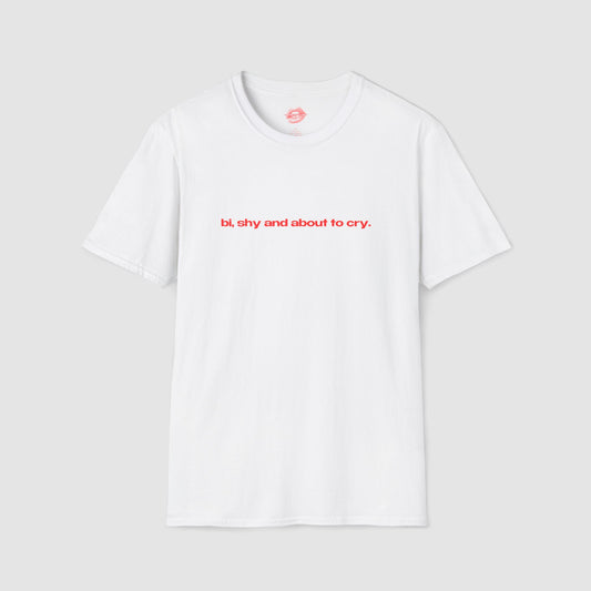 "Bi, Shy And About To Cry." | Text Only | T-Shirt