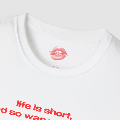 "Life Is Short, And So Was Your Dick." | Text Only | T-Shirt