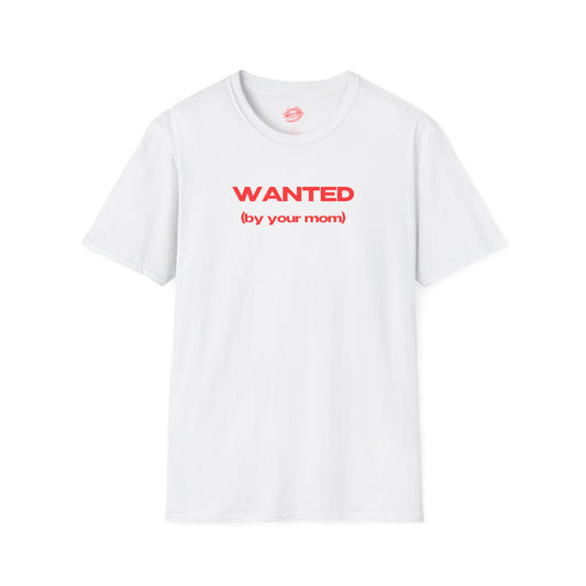 "Wanted (By Your Mom)" | Text Only | T-Shirt