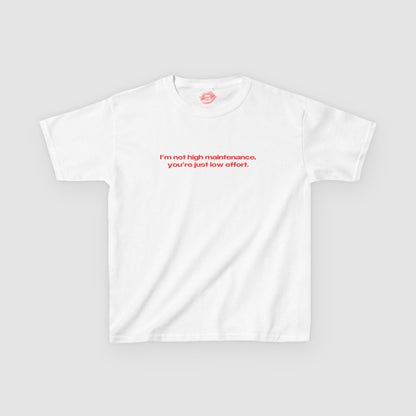 "I'm Not High Maintenance, You're Just Low Effort." | Text Only | Baby Tee