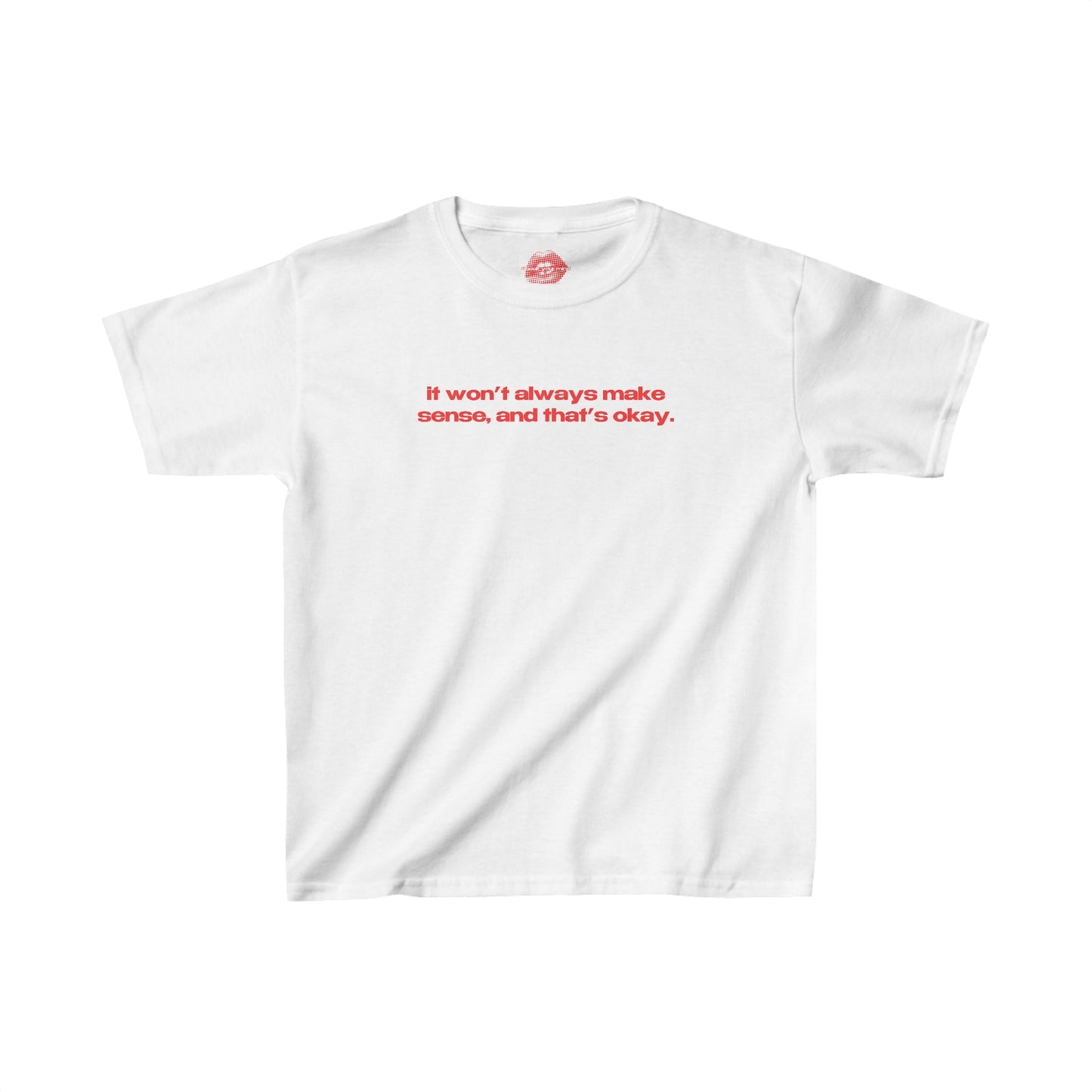 "It Won't Always Make Sense, And That's Okay." | Text Only | Baby Tee