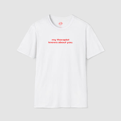 "My Therapist Knows About You." | Text Only | T-Shirt