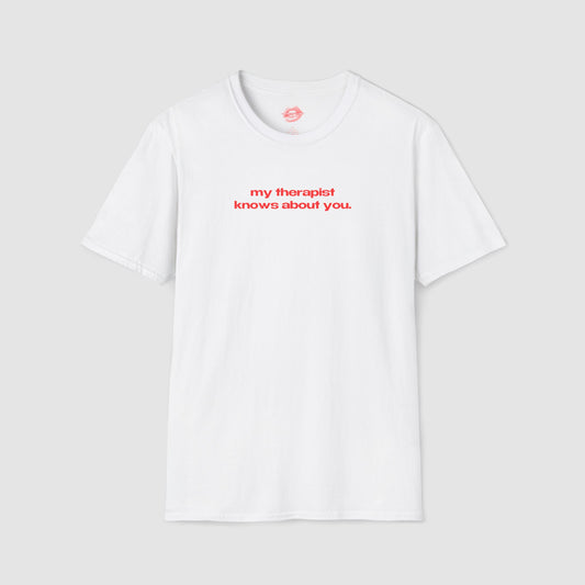 "My Therapist Knows About You." | Text Only | T-Shirt