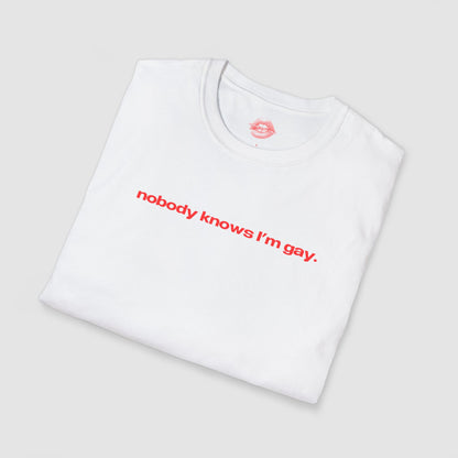 "Nobody Knows I'm Gay." | Text Only | T-Shirt