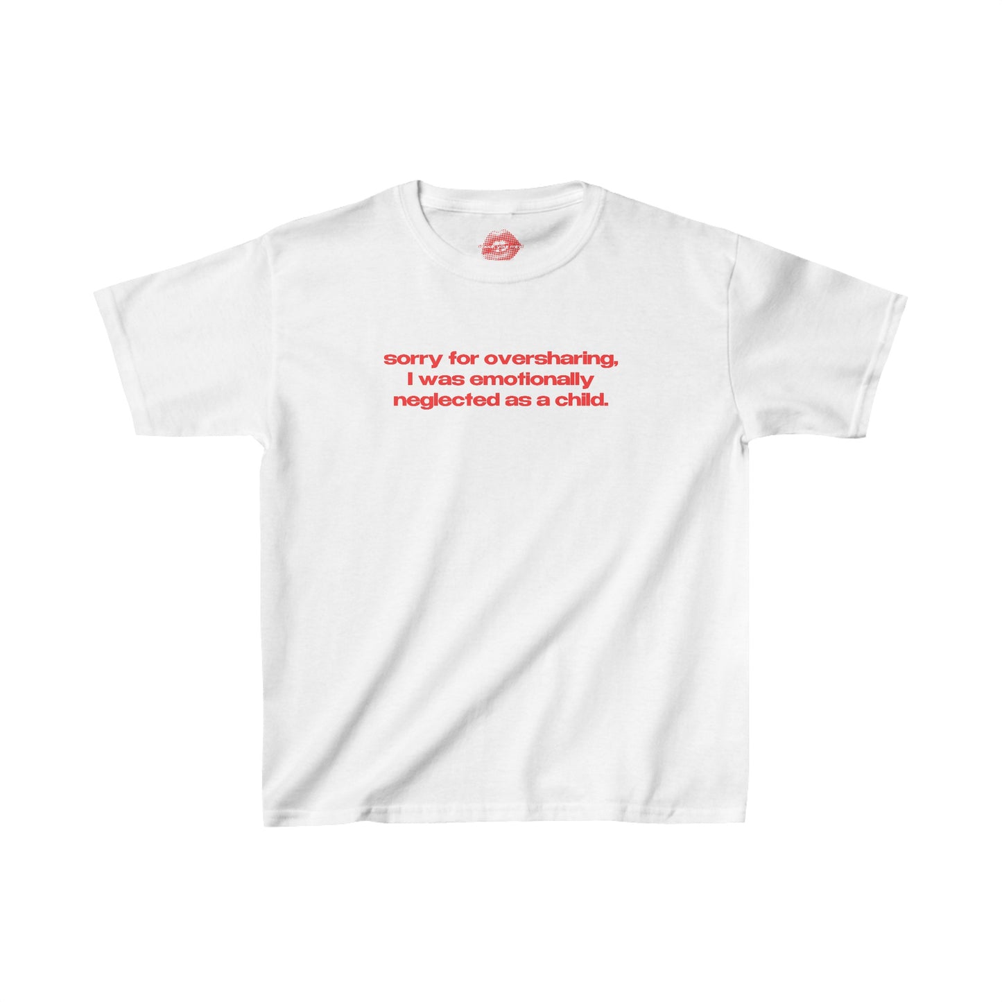 "Sorry For Oversharing, I Was Emotionally Neglected As A Child." | Text Only | Baby Tee