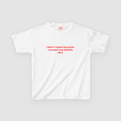 "I Don't Need Anyone, Except My Bestie Obv." | Text Only | Baby Tee