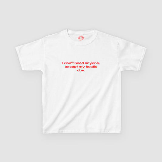 "I Don't Need Anyone, Except My Bestie Obv." | Text Only | Baby Tee