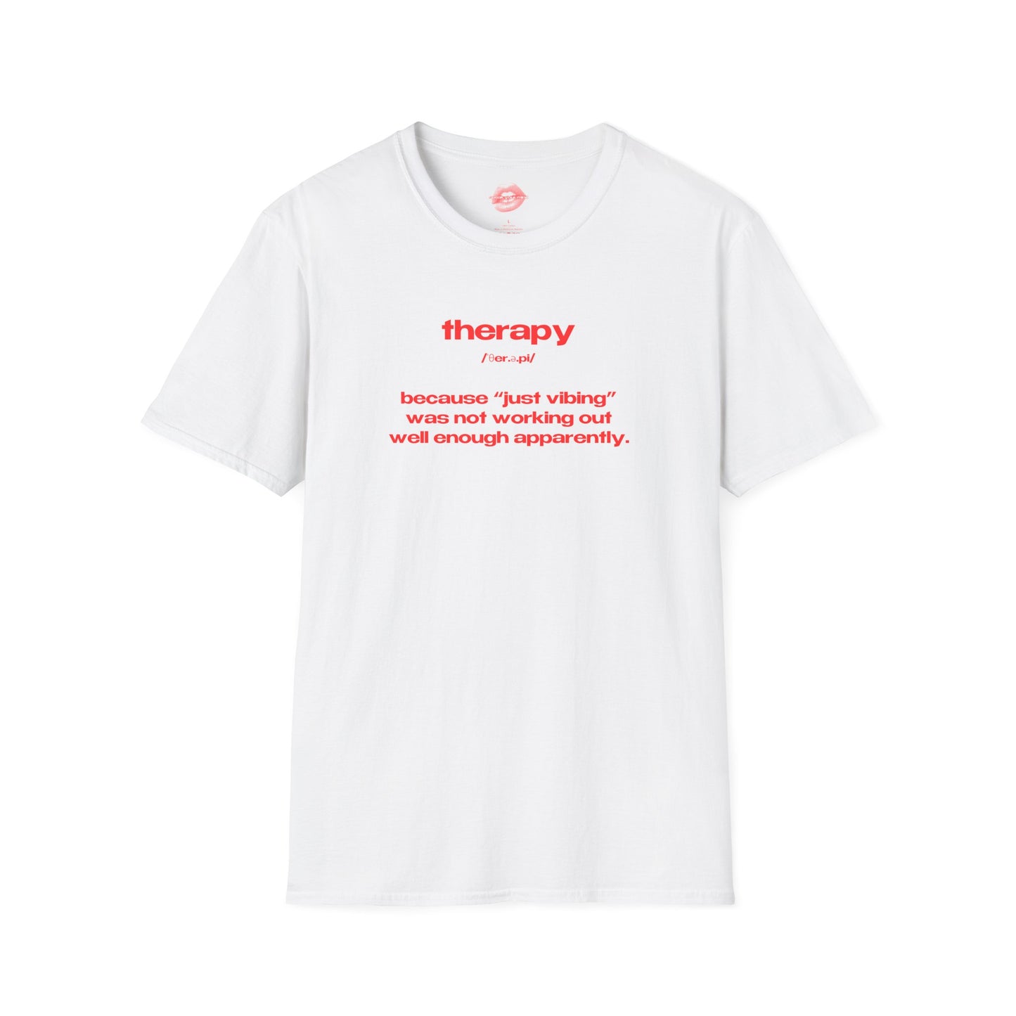 "Therapy - Because "Just Vibing" Was Not Working Out Well Enough Apparently." | Text Only | T-Shirt