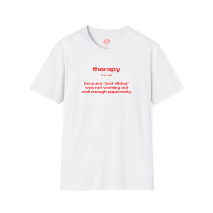 "Therapy - Because "Just Vibing" Was Not Working Out Well Enough Apparently." | Text Only | T-Shirt