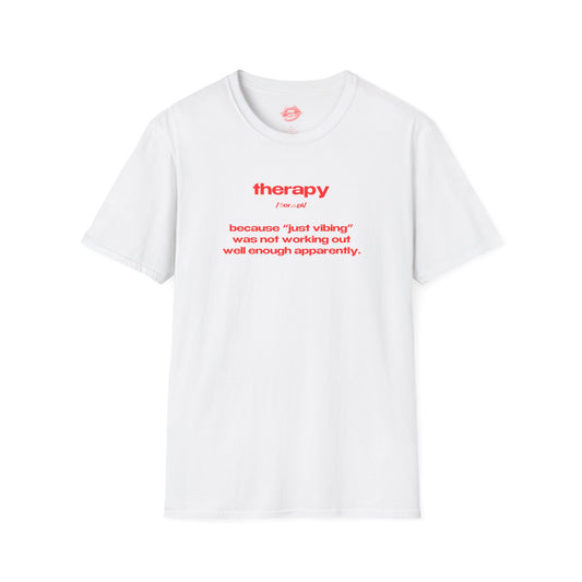 "Therapy - Because "Just Vibing" Was Not Working Out Well Enough Apparently." | Text Only | T-Shirt