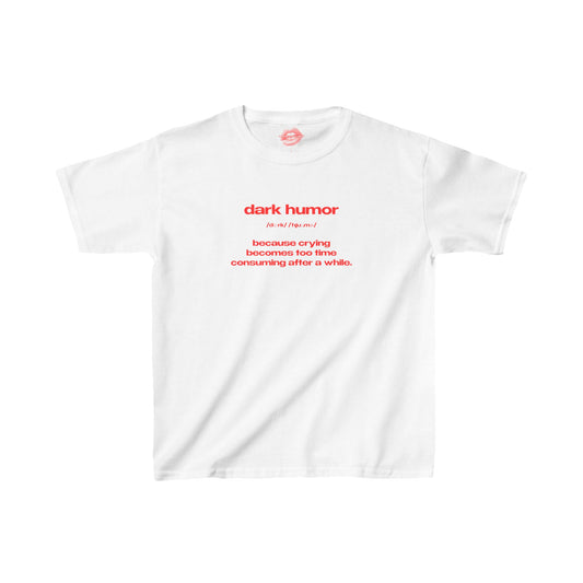 "Dark Humor - Because Crying Becomes Too Time Consuming After A While." | Text Only | Baby Tee