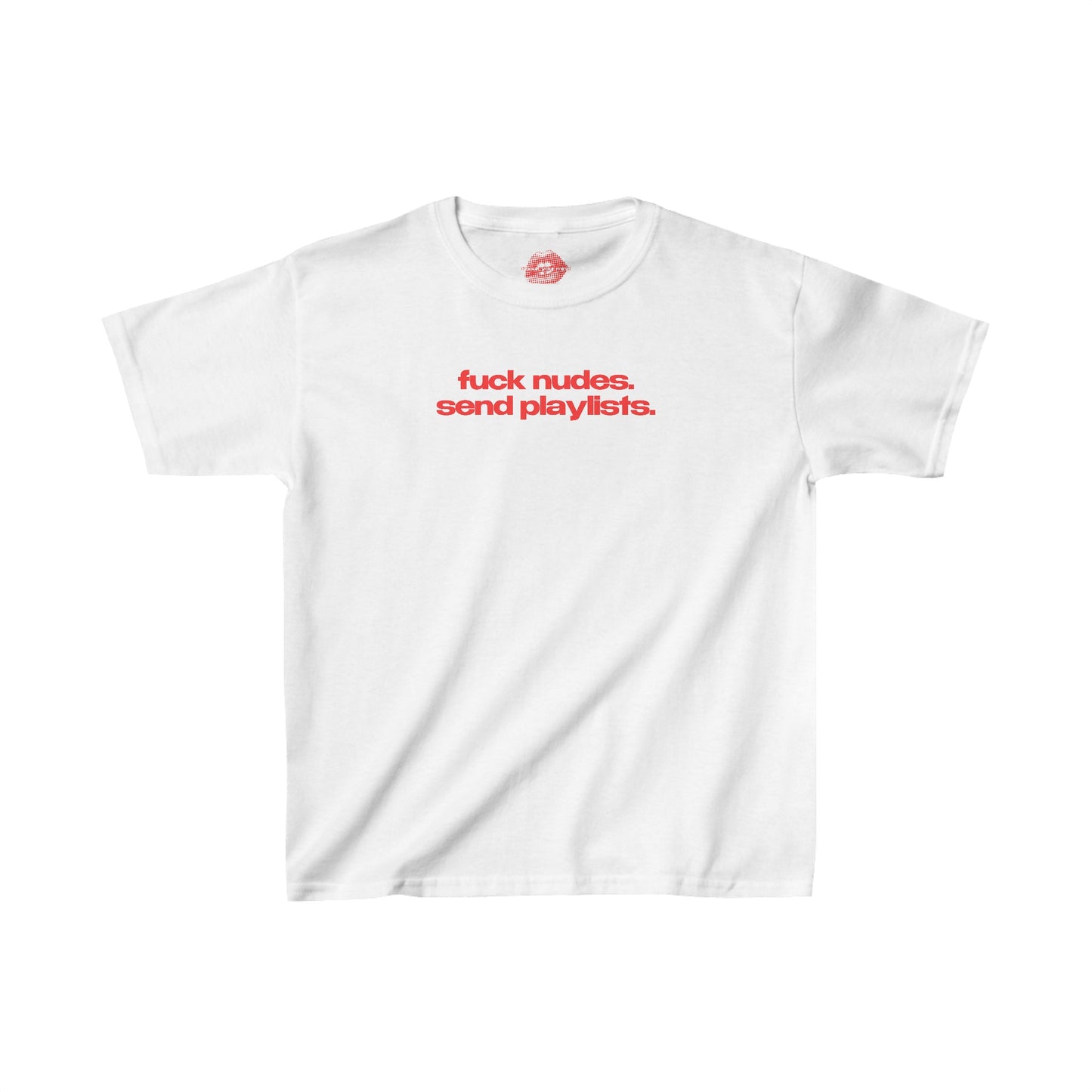 "Fuck Nudes. Send Playlists." | Text Only | Baby Tee