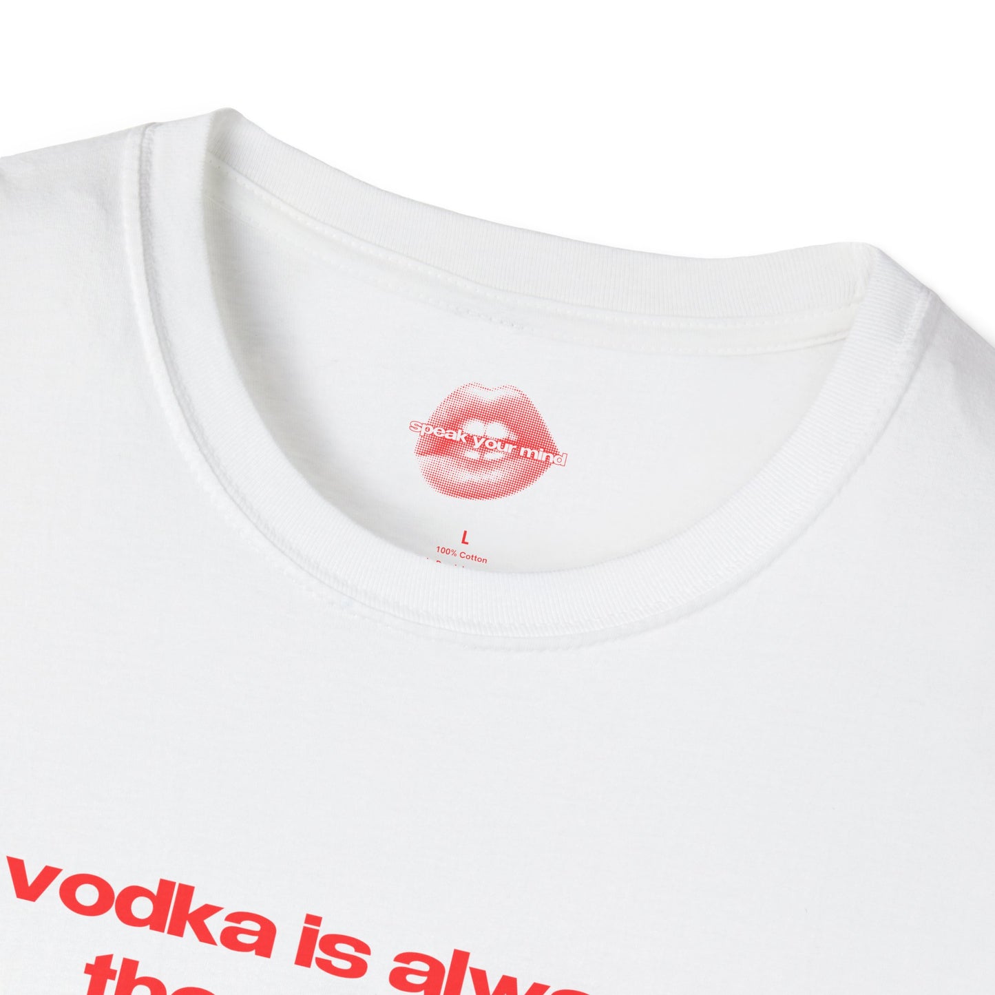 "Vodka Is Always The Answer." | Text Only | T-Shirt