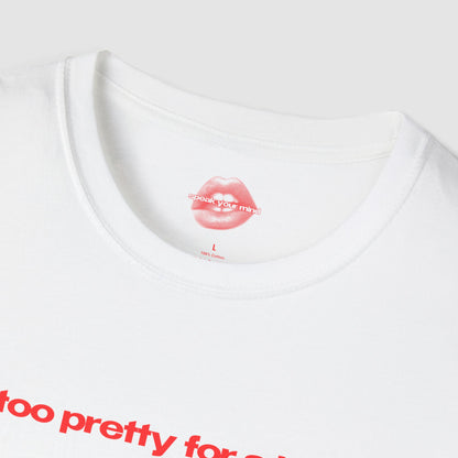 "Too Pretty For A Job." | Text Only | T-Shirt