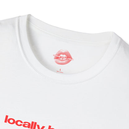 "Locally Hated." | Text Only | T-Shirt