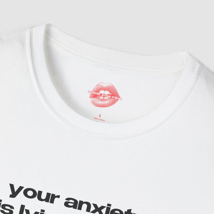 "Your Anxiety Is Lying To You." | Text Only | T-Shirt