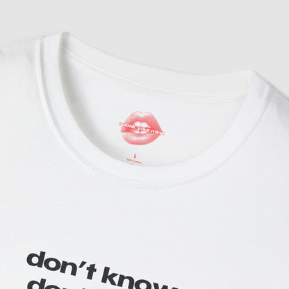"Don't Know. Don't Care." | Text Only | T-Shirt