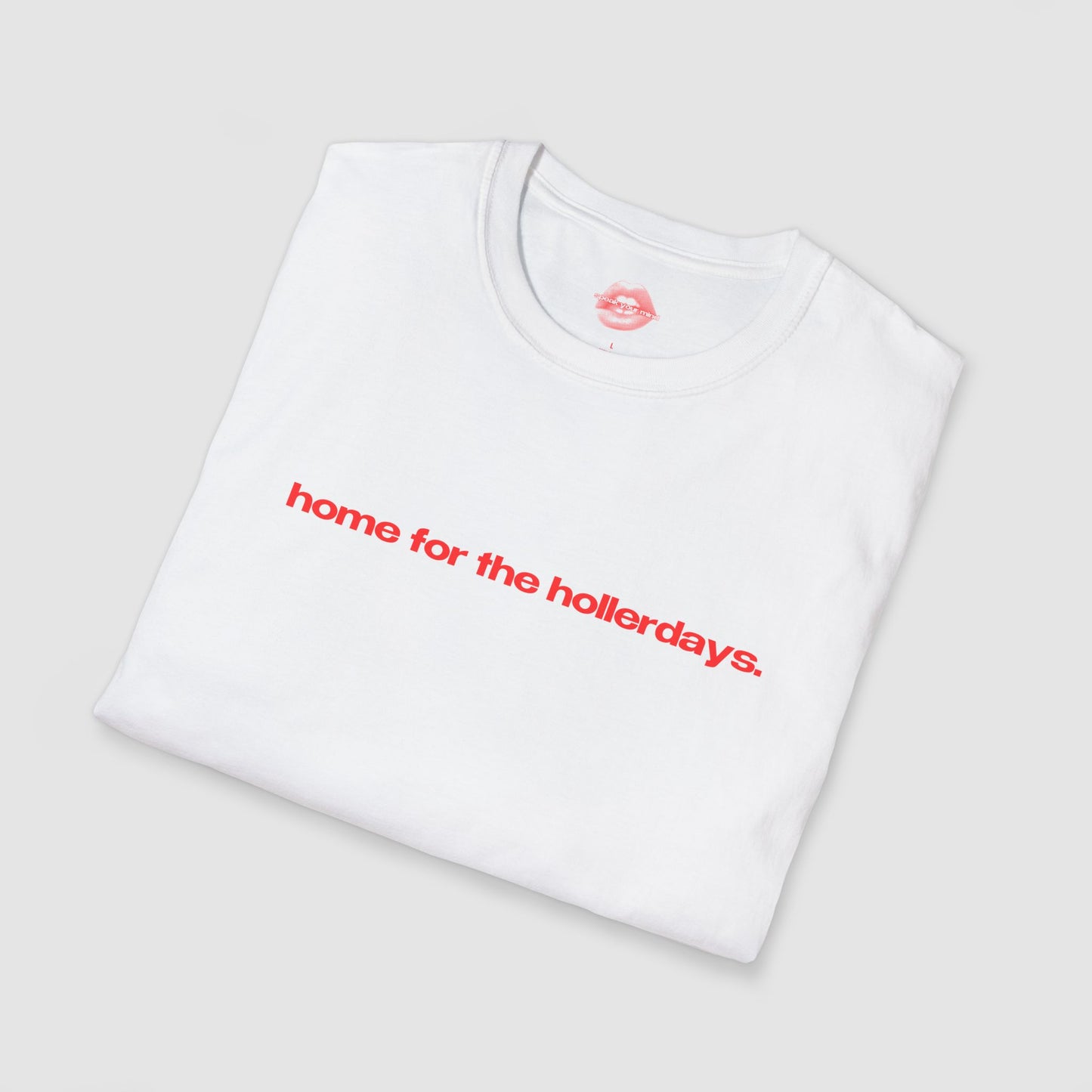 "Home For The Hollerdays." | Text Only | T-Shirt