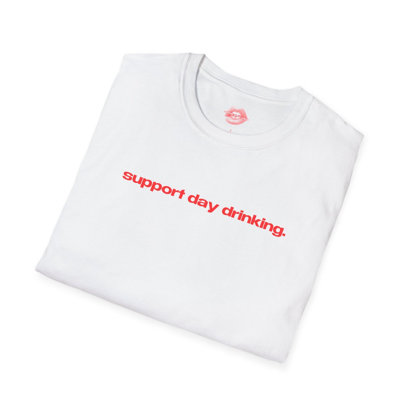 "Support Day Drinking." | Text Only | T-Shirt