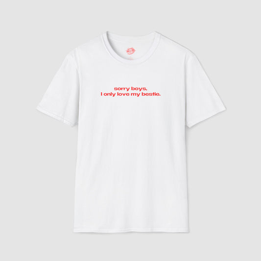 "Sorry Boys, I Only Love My Bestie." | Text Only | T-Shirt