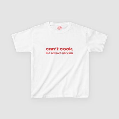 "Can't Cook, But Always Serving." | Text Only | Baby Tee