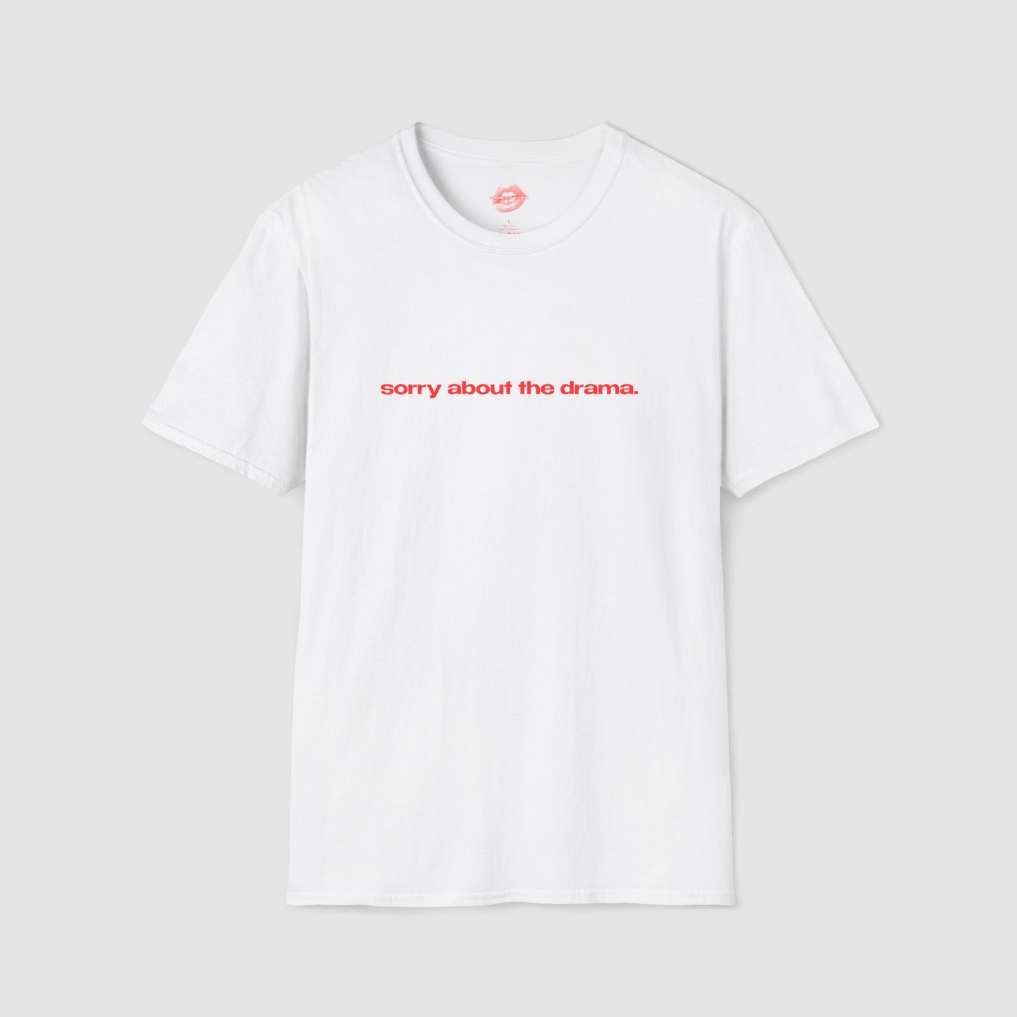 "Sorry About The Drama." | Text Only | T-Shirt