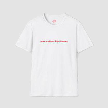 "Sorry About The Drama." | Text Only | T-Shirt