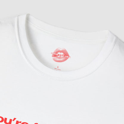 "You're Fucked Up, And I Love It." | Text Only | T-Shirt