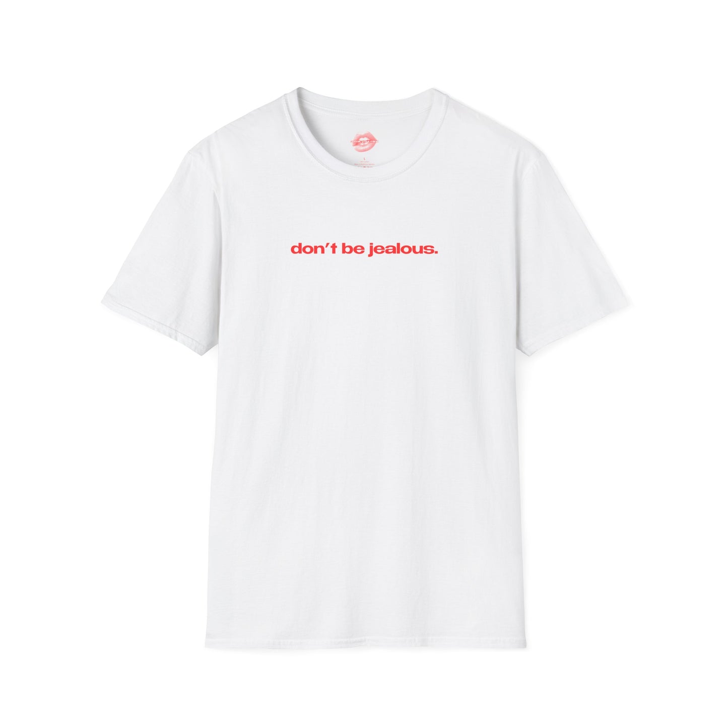 "Don't Be Jealous." | Text Only | T-Shirt