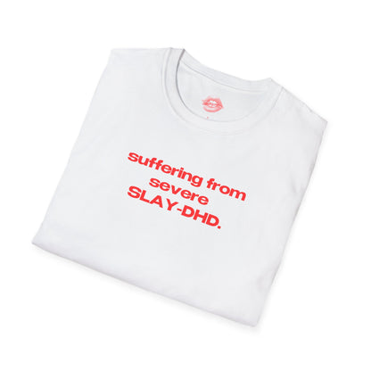 "Suffering From Severe SLAY-DHD." | Text Only | T-Shirt