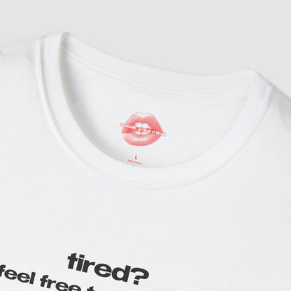 "Tired? Feel Free To Rest Your Eyes On Me." | Text Only | T-Shirt